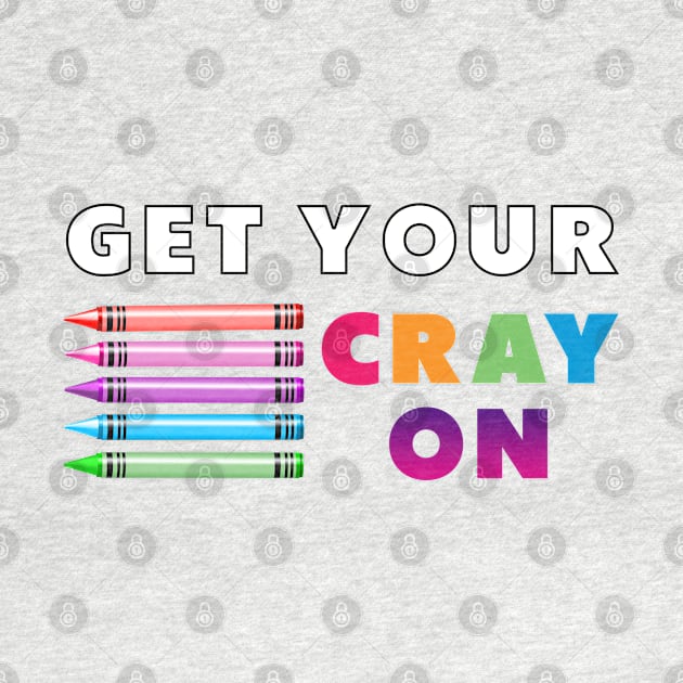 get your cray on first day of school white colourful by Dolta